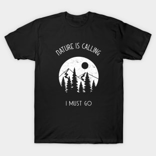 Nature is Calling, i must go adventure, camping  T-shirt T-Shirt